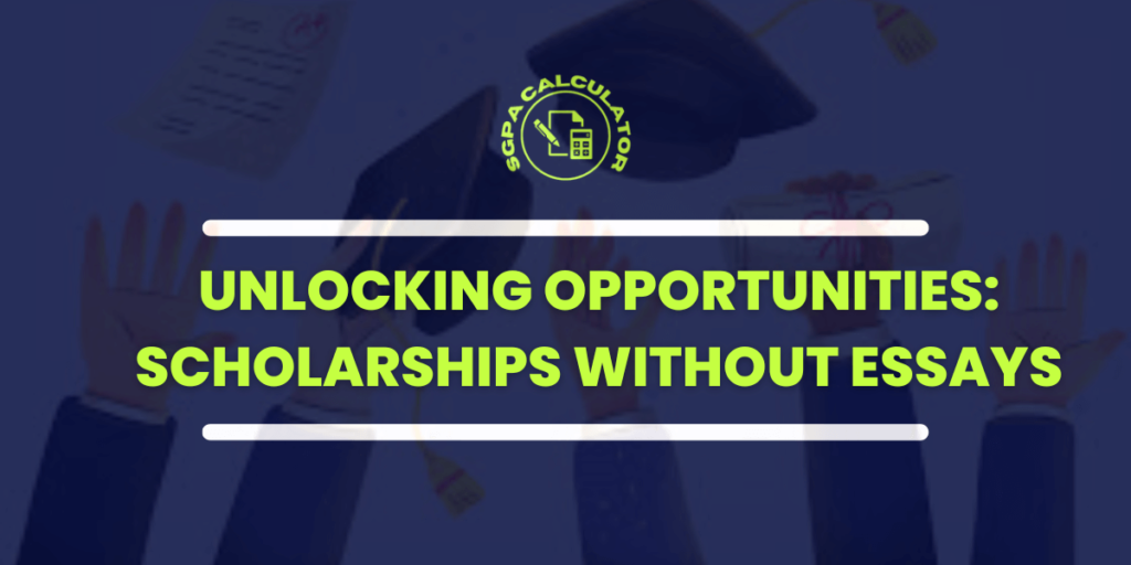 Unlocking Opportunities: Scholarships Without Essays